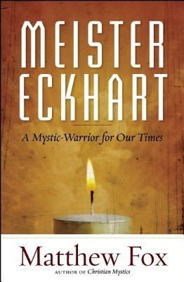 Meister Eckhart: A Mystic-Warrior for Our Times - Matthew Fox - cover