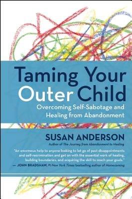 Taming Your Outer Child: Overcoming Self-Sabotage - the Aftermath of Abandonment - Susan Anderson - cover