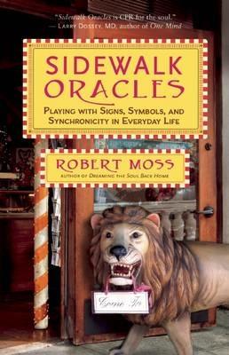 Sidewalk Oracles: Playing with Signs, Symbols, and Synchronicity in Everyday Life - Robert Moss - cover