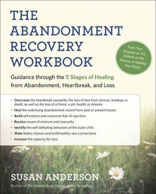 The Abandonment Recovery Workbook: Guidance through the Five Stages of Healing from Abandonment, Heartbreak, and Loss - Susan Anderson - cover