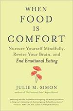 When Food Is Comfort: Nurture Yourself Mindfully, Rewire Your Brain, and End Emotional Eating