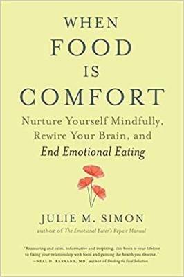 When Food Is Comfort: Nurture Yourself Mindfully, Rewire Your Brain, and End Emotional Eating - Julie M. Simon - cover
