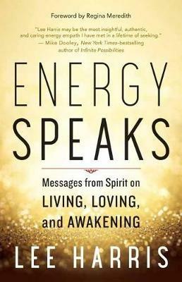 Energy Speaks: Messages from Spirit on Living, Loving, and Awakening - Lee Harris - cover