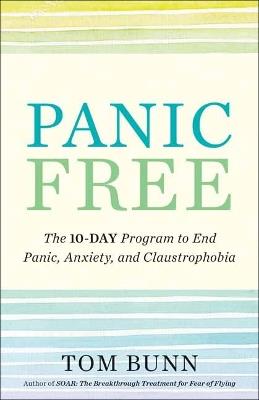 Panic Free: The Ten-Day Program to End Panic, Anxiety, and Claustrophobia - Tom Bunn - cover