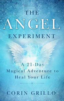The Angel Experiment: A 21-Day Magical Adventure to Heal Your Life - Corin Grillo - cover