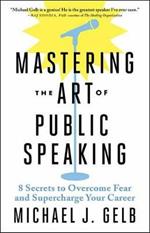 Mastering the Art of Public Speaking: 8 Secrets to Overcome Fear and Supercharge Your Career