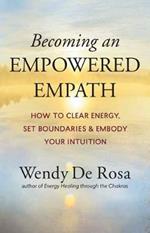Becoming an Empowered Empath: How to Clear Energy, Set Boundaries & Embody Your Intuition