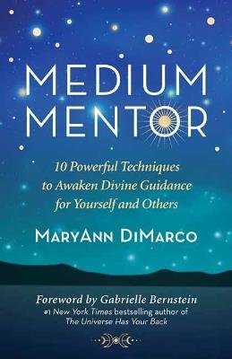 Medium Mentor: 10 Powerful Techniques to Awaken Divine Guidance for Yourself and Others - Mary Ann DiMarco - cover