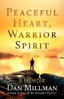 Peaceful Heart, Warrior Spirit: The True Story of My Spiritual Quest - Dan Millman - cover