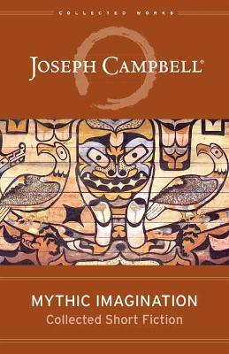 Mythic Imagination: Collected Short Fiction - Joseph Campbell - cover