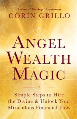Angel Wealth Magic: Simple Steps to Hire the Divine & Unlock Your Miraculous Financial Flow - Corin Grillo - cover