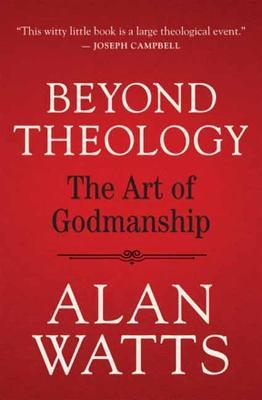 Beyond Theology: The Art of Godmanship - Alan Watts - cover