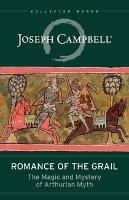 Romance of the Grail: The Magic and Mystery of Arthurian Myth - Joseph Campbell - cover