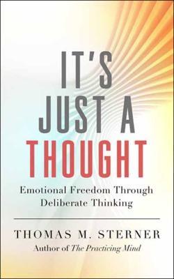 It's Just a Thought: Emotional Freedom through Deliberate Thinking - Thomas M. Sterner - cover