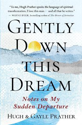Gently Down This Dream: Notes on My Sudden Departure - Hugh Prather,Gayle Prather - cover