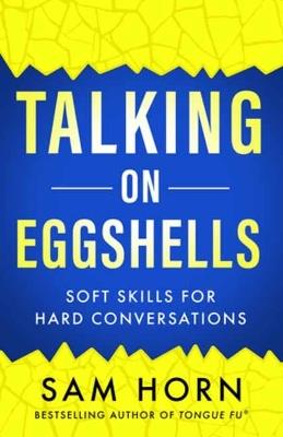 Talking on Eggshells: Soft Skills for Hard Conversations - Sam Horn - cover
