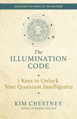The Illumination Code: 7 Keys to Unlock Your Quantum Intelligence - Kim Chestney - cover