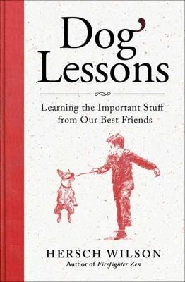 Dog Lessons: Learning the Important Stuff from Our Best Friends - Hersch Wilson - cover