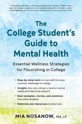 The College Student's Guide to Mental Health: Essential Wellness Strategies for Flourishing in College - Mia Nosanow - cover