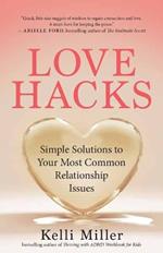 Love Hacks: Simple Solutions to Your Most Common Relationship Issues