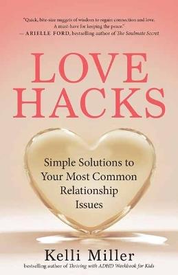 Love Hacks: Simple Solutions to Your Most Common Relationship Issues - Kelli Miller - cover