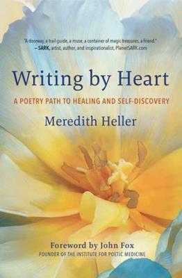 Writing by Heart: A Poetry Path to Healing and Wholeness - Meredith Heller - cover