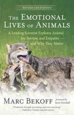 The Emotional Lives of Animals Revised: A Leading Scientist Explores Animal Joy, Sorrow and Empathy - and Why They Matter