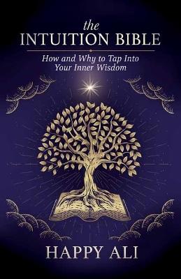 The Intuition Bible: How and Why to Tap Into Your Inner Wisdom - Happy Ali - cover