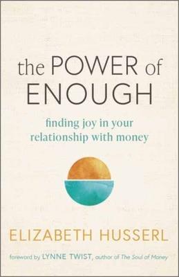The Power of Enough: Finding Joy in Your Relationship with Money - Elizabeth Husserl - cover
