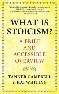What Is Stoicism?: A Brief and Accessible Overview - Tanner Campbell,Kai Whiting - cover