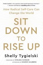 Sit Down to Rise Up: How Radical Self-Care Can Change the World