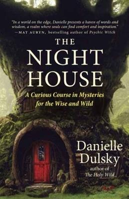 The Night House: Folklore, Fairy Tales, Rites, and Magick for the Wise and Wild - Dulsky Danielle - cover