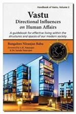 Vastu: Directional Influences on Human Affairs: A Guidebook for Effective Living within the Structures and Spaces of our Modern Society