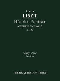 Heroide funebre, S.102: Study score - Franz Liszt - cover