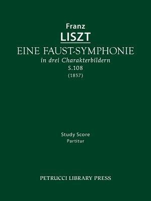 Eine Faust-Symphonie, S.108: Study score - Franz Liszt - cover