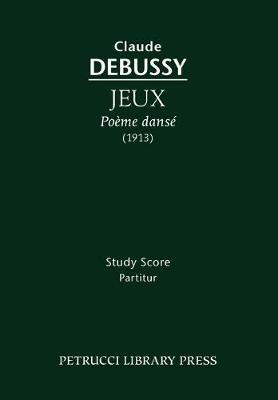 Jeux, Poeme danse: Study score - Claude Debussy - cover