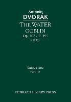 The Water Goblin, Op.107 / B.195: Study score - Antonin Dvorak - cover