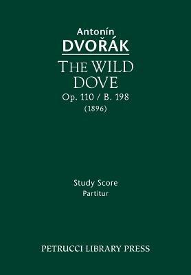 The Wild Dove, Op.110 / B.198: Study Score - Antonin Dvorak - cover