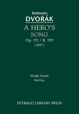 A Hero's Song, Op.111 / B.199: Study score - Antonin Dvorak - cover