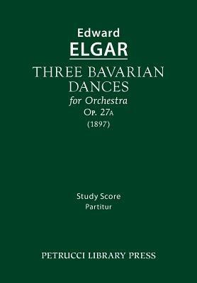 Three Bavarian Dances, Op.27a: Study Score - Edward Elgar - cover