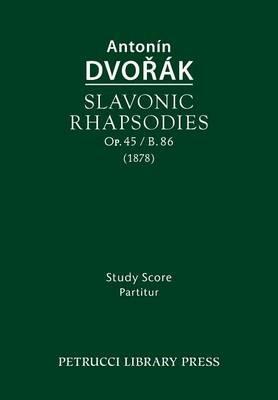 Slavonic Rhapsodies, Op.45 / B.86: Study score - Antonin Dvorak - cover