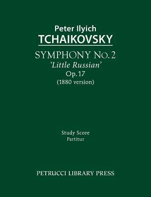 Symphony No.2 'Little Russian', Op.17: Study score - Peter Ilyich Tchaikovsky - cover