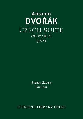 Czech Suite, Op.39 / B.93: Study score - Antonin Dvorak - cover