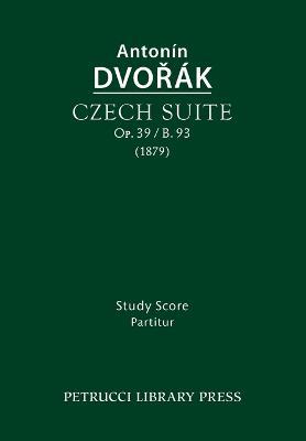 Czech Suite, Op.39 / B.93: Study score - Antonin Dvorak - cover