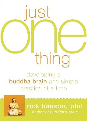 Just One Thing: Developing A Buddha Brain One Simple Practice at a Time - Rick Hanson - cover