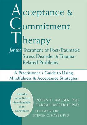 Acceptance & Commitment Therapy for the Treatment of Post-Traumatic Stress Disorder and Trauma-Related Problems - Robyn D. Walser,Darrah Westrup,Steven C. Hayes - cover