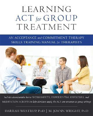 Learning ACT for Group Treatment: An Acceptance and Commitment Therapy Skills Training Manual for Therapists - Darrah Westrup - cover