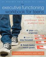 Executive Functioning Workbook for Teens: Help for Unprepared, Late, and Scattered Teens