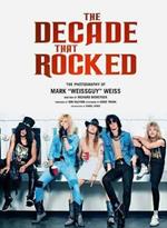 The Decade That Rocked: The Photography Of Mark Weissguy Weiss