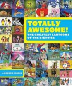 Totally Awesome: The Greatest Cartoons of the Eighties